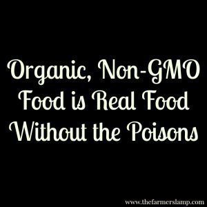 Organic, non-gmo food is real food without the poisons for gmo information you should know